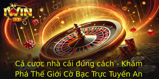 Cá cược nhà cái đúng cách - Khám Phá Thế Giới Cờ Bạc Trực Tuyến An Toàn 1 Ca Cuoc Nha Cai Ung Cach Kham Pha The Gioi Co Bac Truc Tuyen An Toan