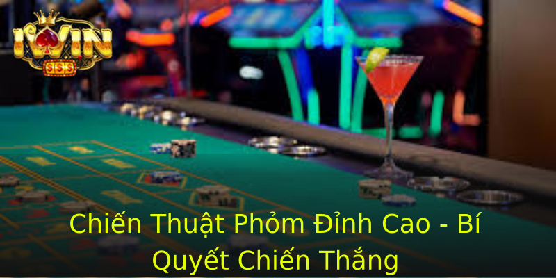Chiến Thuật Phỏm Đỉnh Cao - Bí Quyết Chiến Thắng