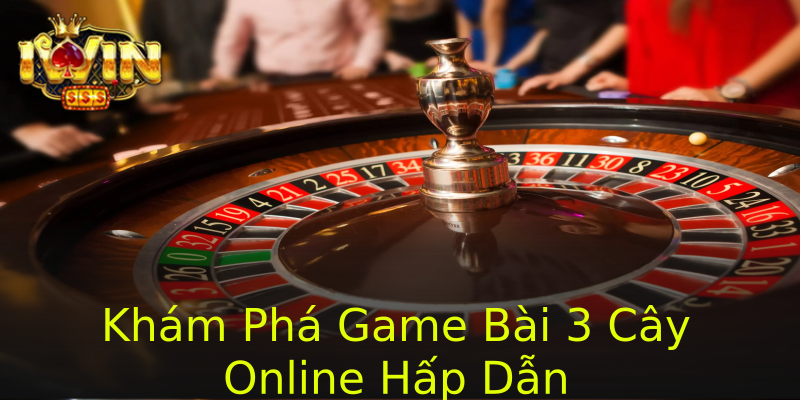 Khám Phá Game Bài 3 Cây Online Hấp Dẫn