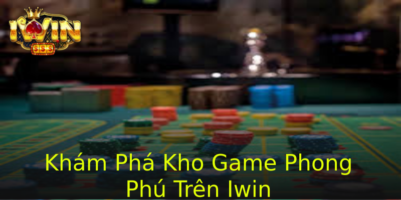 Khám Phá Kho Game Phong Phú Trên Iwin Khám Phá Kho Game Phong Phú Trên Iwin