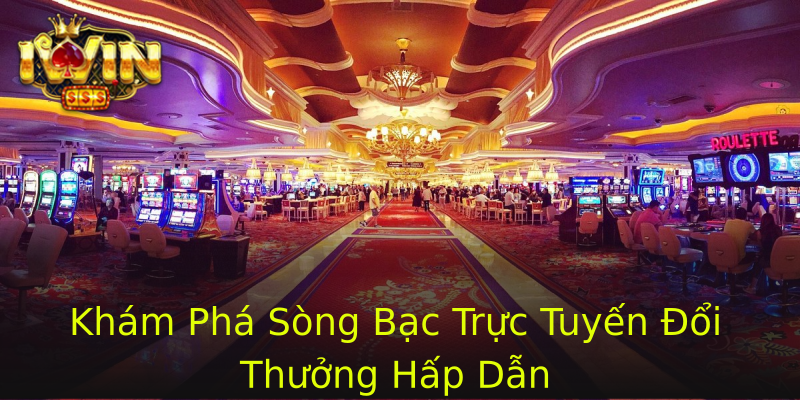 Khám Phá Sòng Bạc Trực Tuyến Đổi Thưởng Hấp Dẫn